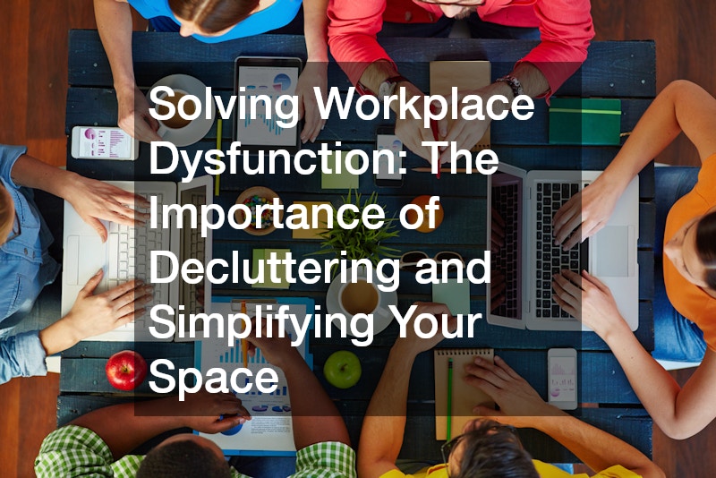 Solving Workplace Dysfunction The Importance of Decluttering and ...
