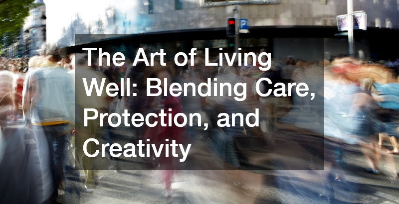 The Art of Living Well Blending Care, Protection, and Creativity - Pop ...